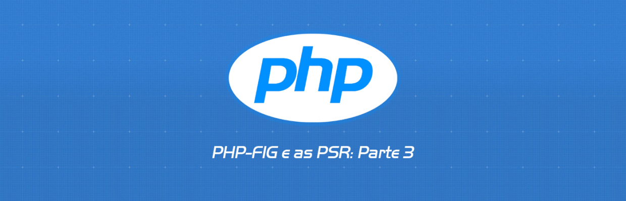 PHP-FIG e as PSR: Parte 3